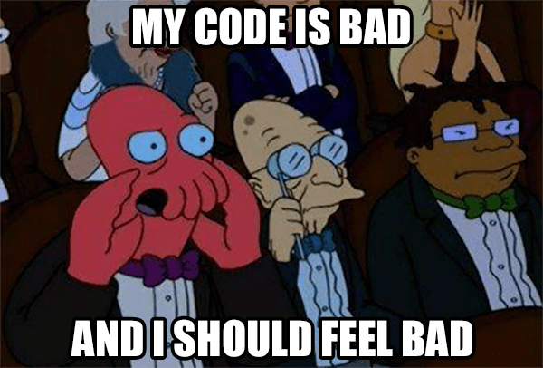 Zoidberg yelling: My code is bad and I should feel bad